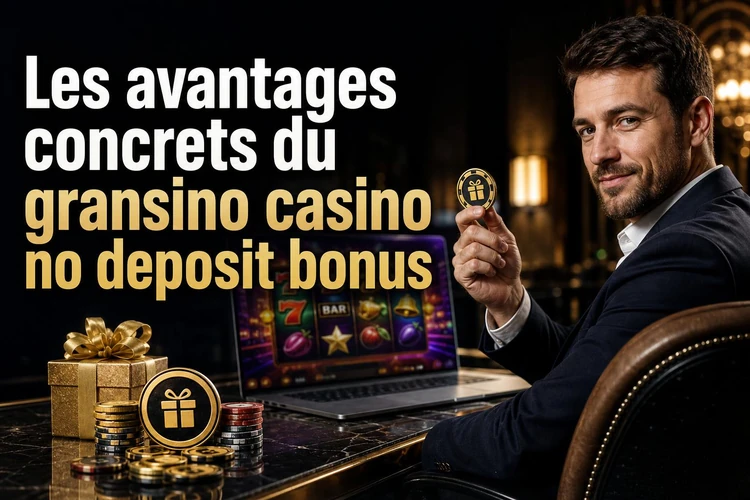 Les avantages concrets du gransino casino no deposit bonus